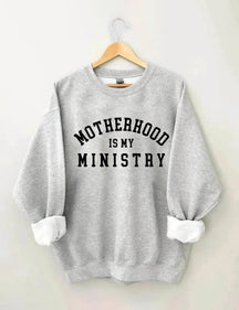 Motherhood is My Ministry Sweatshirt