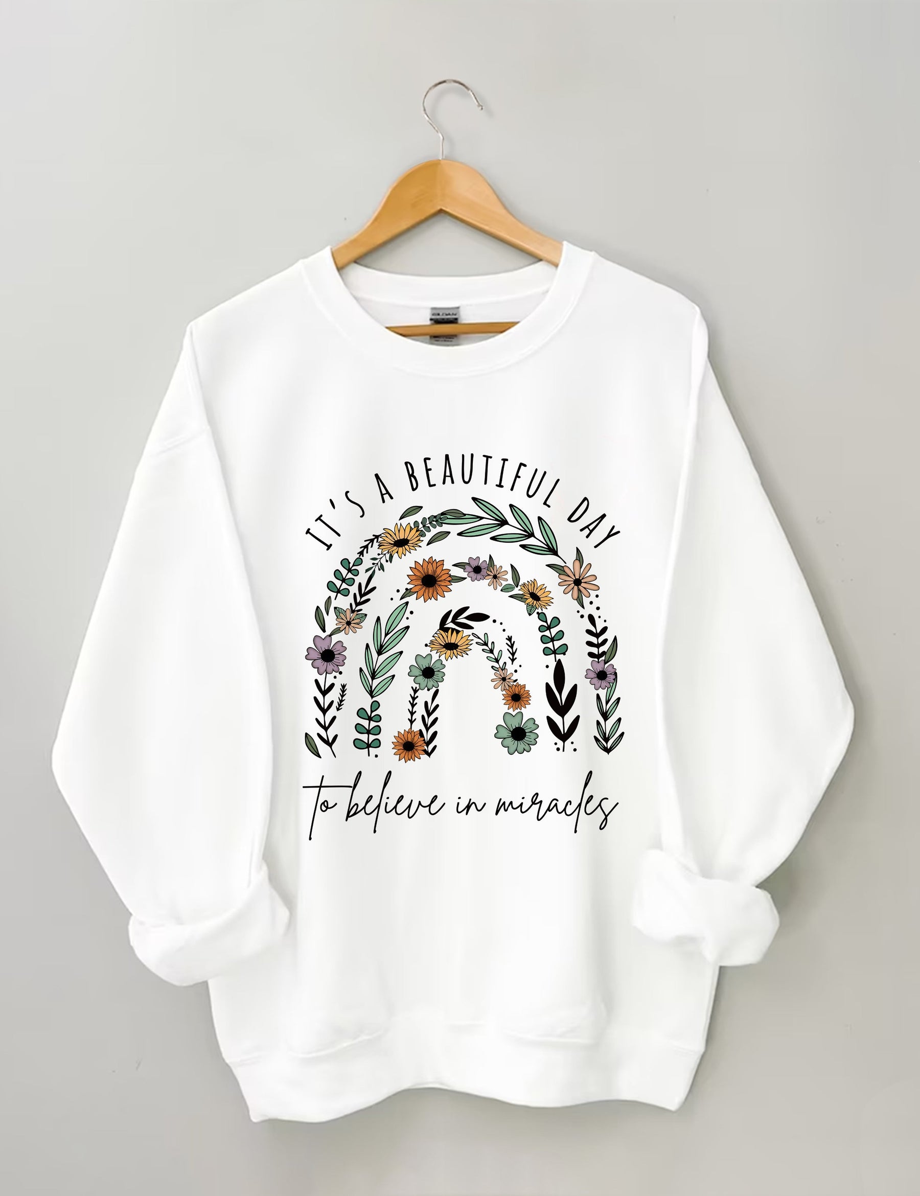 It Is A Beautiful Day To Believe In Miracle Sweatshirt