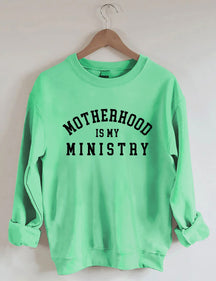 Motherhood is My Ministry Sweatshirt