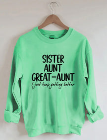 Sister Aunt Great-Aunt I Just Keep Getting Better Sweatshirt