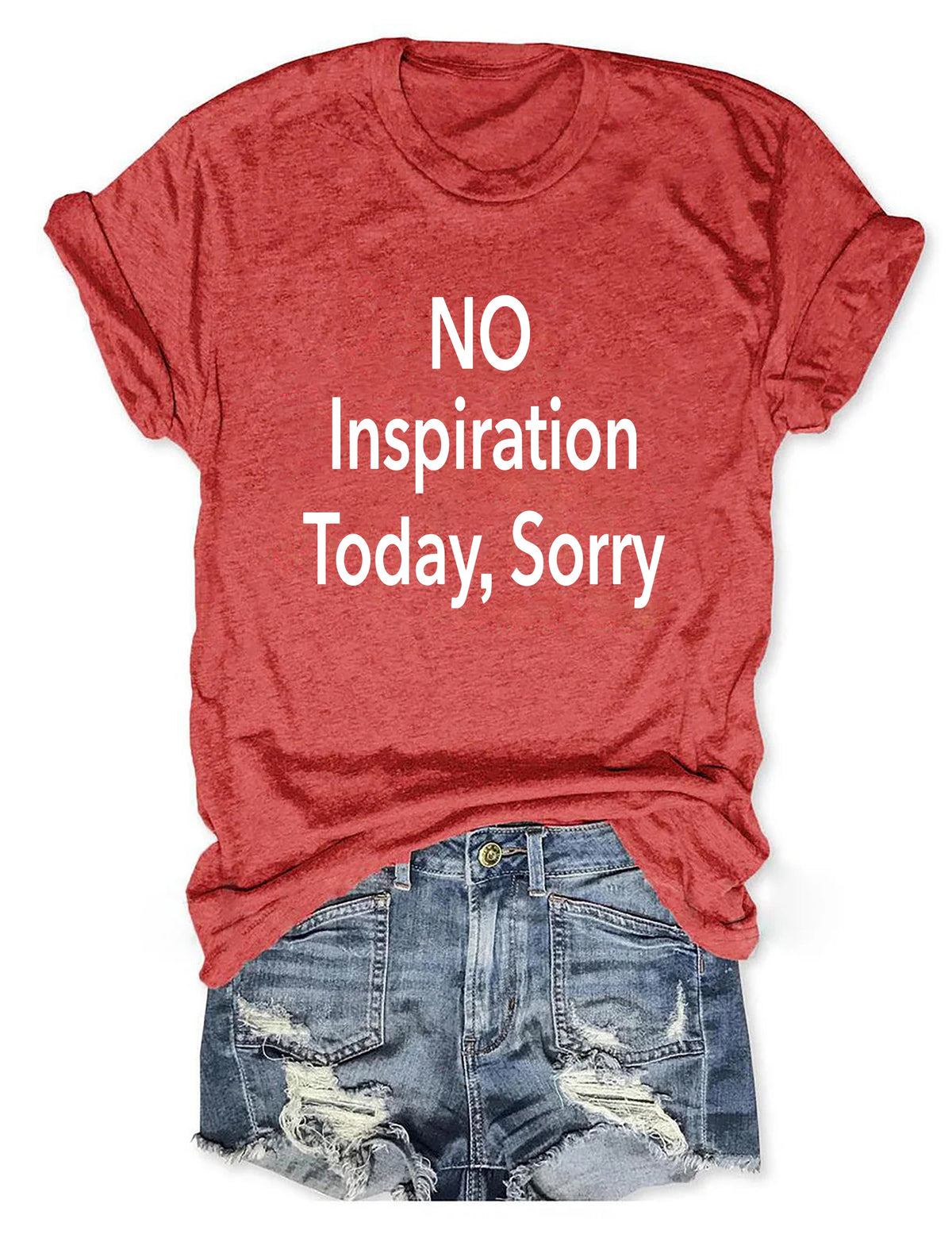 No Inspiration Today I'm Sorry T-shirt