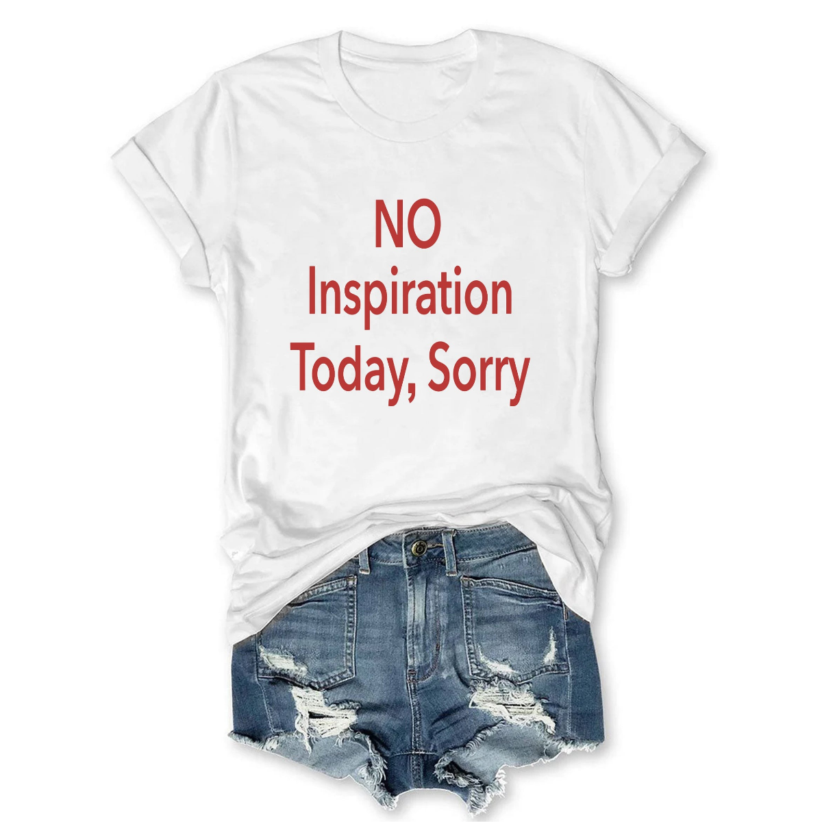 No Inspiration Today I'm Sorry T-shirt