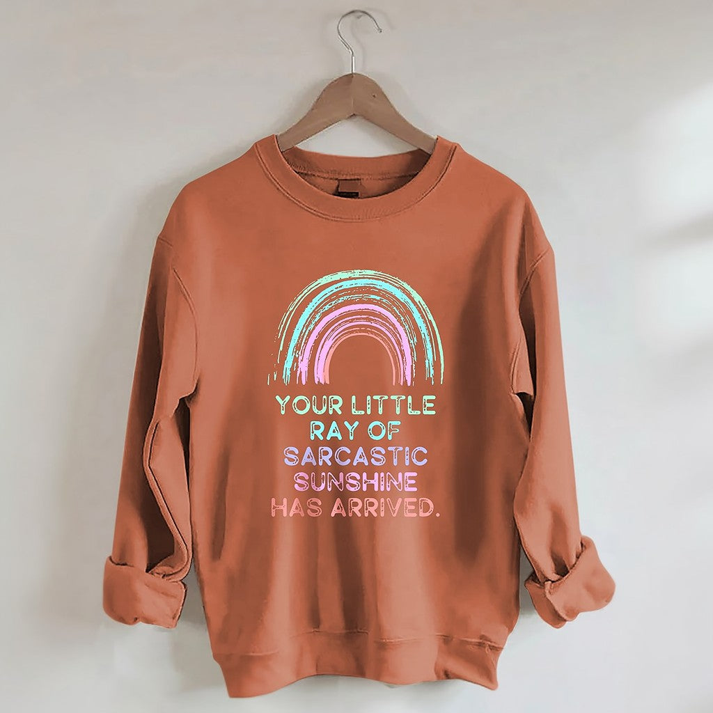 Your Little Ray Of Sarcastic Sunshine Has Arrived Sweatshirt